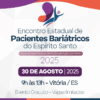 Participe do Encontro de Pacientes Bariátricos do Espírito Santo: de pacientes para pacientes